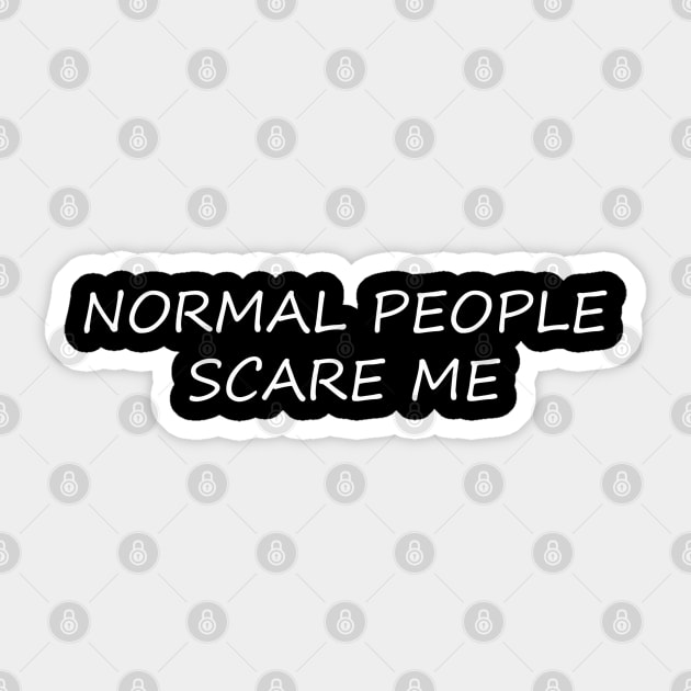 NORMAL PEOPLE SCARE ME Sticker by JerryGranamanPhotos71